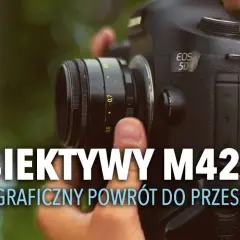 Jaki obiektyw M42 wybrać? Porównanie, zalety, wady i najlepsze rekomendacje